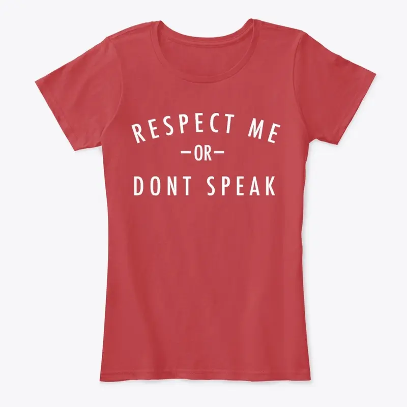 Respect Me or Don't Speak